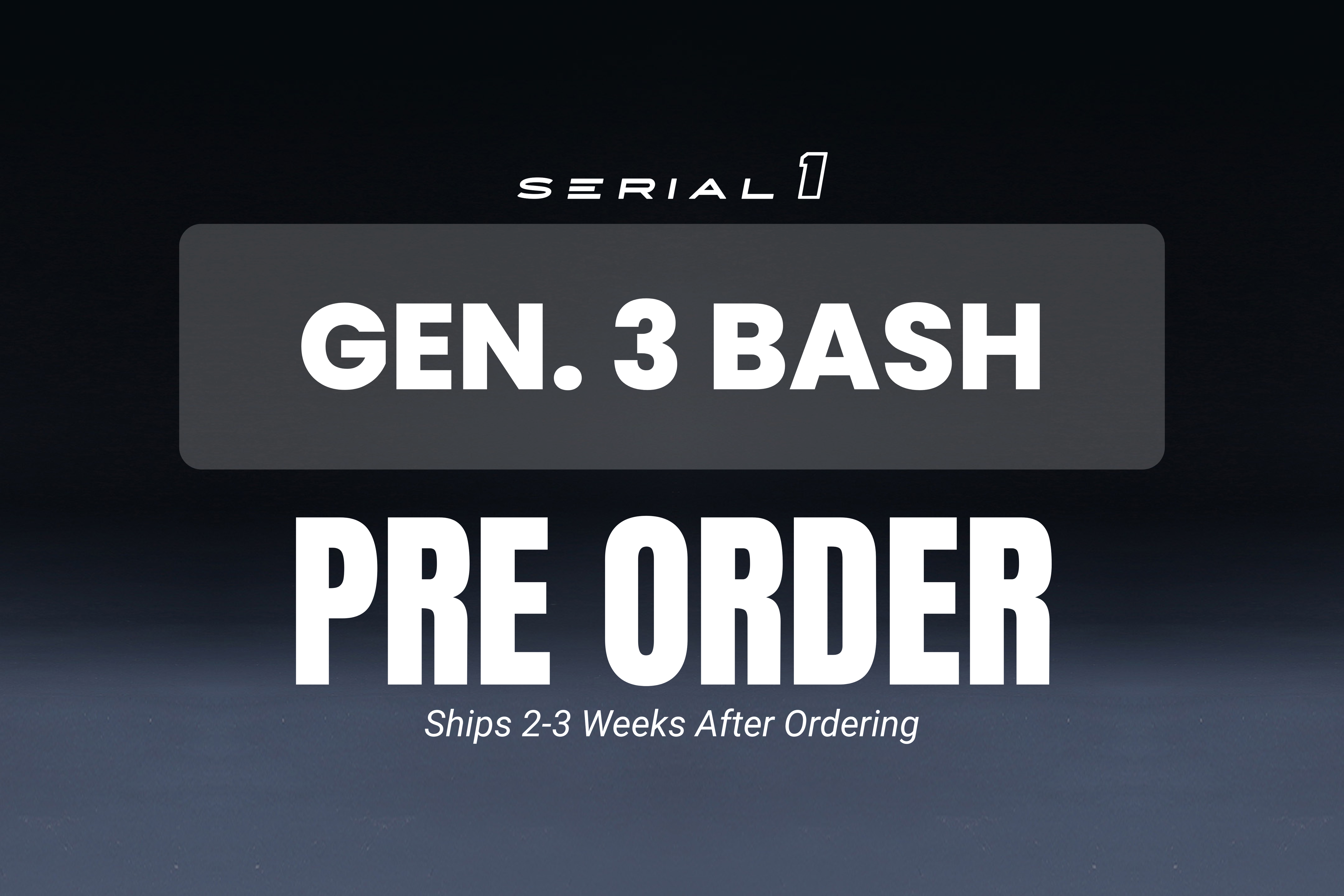 BASH (GEN 3) – Serial 1